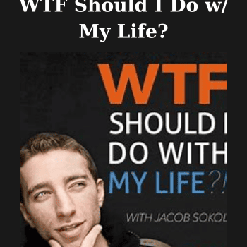 WTF Should I Do w/ My Life? By Jacob Sokol