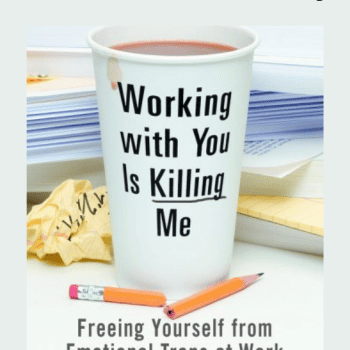 Working With You is Killing Me: Freeing Yourself from Emotional Tras at Work By Katherine Crowley