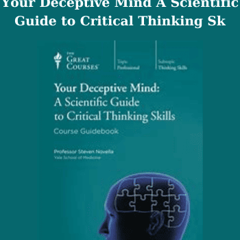 Your Deceptive Mind A Scientific Guide to Critical Thinking Sk By TTC MD. Steven Novella
