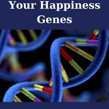 Your Happiness Genes By Dawson Church