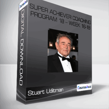 $30 for Stuart Uditman - Super Achiever Coaching Program 18 - Week 16-18 Course
