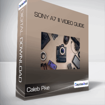$23 for Caleb Pike - SONY A7 III VIDEO GUIDE Course
