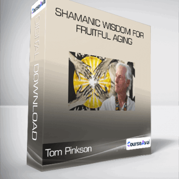 $81 for Tom Pinkson - Shamanic Wisdom for Fruitful Aging Course