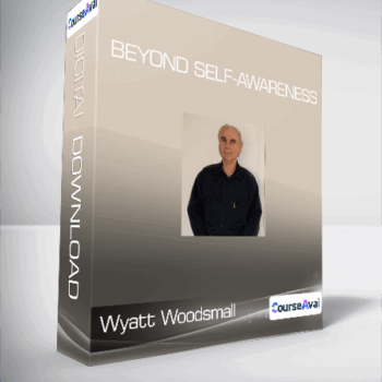 $11 for Wyatt Woodsmall - Beyond Self-Awareness Course