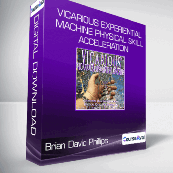 $33 for Brian David Phillips - VICARIOUS EXPERIENTIAL MACHINE Physical Skill Acceleration Course
