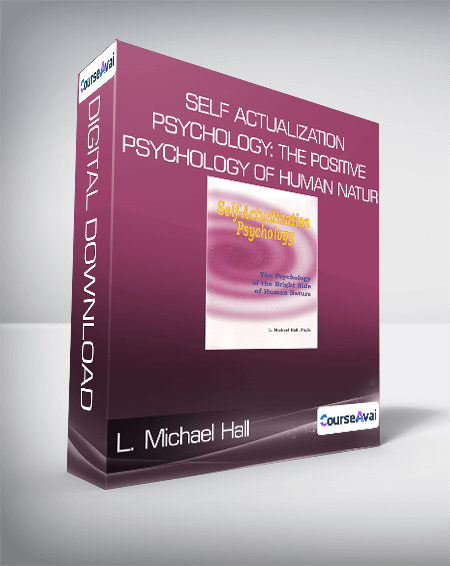 $7 for L. Michael Hall - Self Actualization Psychology: The Positive Psychology of Human Natur Course