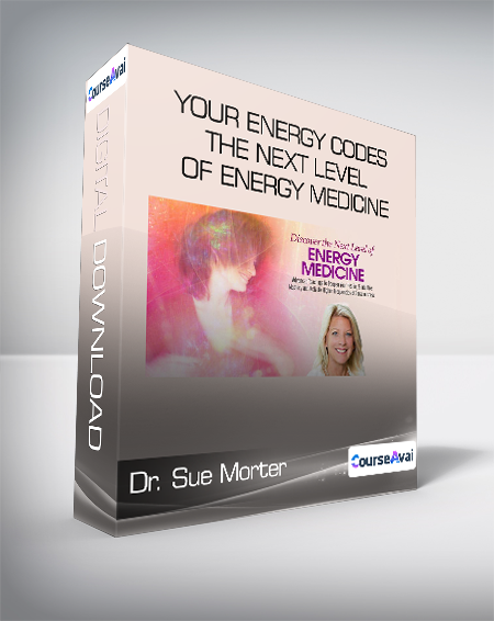 $53 for Dr. Sue Morter - Your Energy Codes - The Next Level of Energy Medicine Course