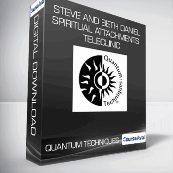 $9 for Quantum Techniques - Steve and Beth Daniel - Spiritual Attachments Teleclinic Course