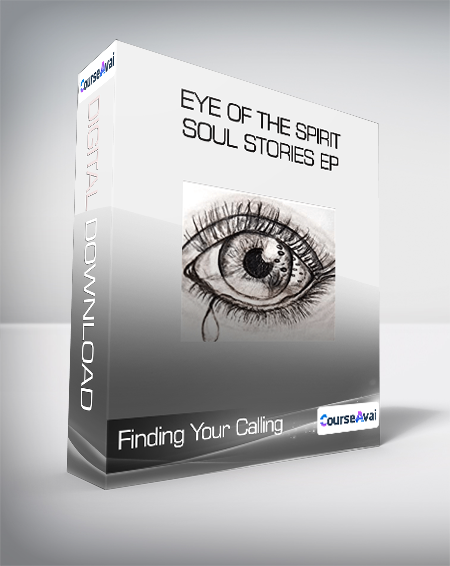 $37 for Finding Your Calling - Eye of the Spirit - Soul Stories Ep Course