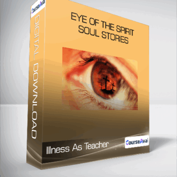 $33 for Illness As Teacher - Eye of the Spirit - Soul Stories Course