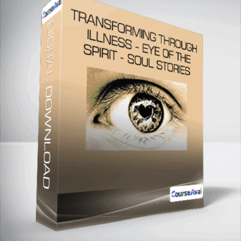 $33 for Transforming Through Illness - Eye of the Spirit - Soul Stories Course