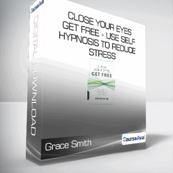 $8 for Grace Smith - Close Your Eyes - Get Free - Use Self-Hypnosis to Reduce Stress - Quit Bad Habits and Achieve Greater Relaxation and Focus Course