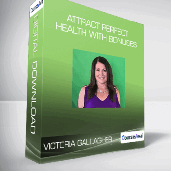 $14 for Victoria Gallagher - Attract Perfect Health with bonuses Course