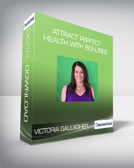 $14 for Victoria Gallagher - Attract Perfect Health with bonuses Course