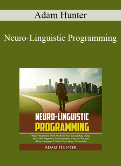 $10 for Adam Hunter â€“ Neuro-Linguistic Programming: Read People and Think Positively and Successfully Using NLP to Kill Negativity