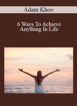 $19 for Adam Khoo â€“ 6 Ways To Achieve Anything In Life Course