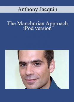 $22 for Anthony Jacquin â€“ The Manchurian Approach â€“ iPod version Course