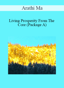 $29 for Arathi Ma â€“ Living Prosperity From The Core (Package A) Course