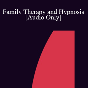 $9 for [Audio] IC86 Clinical Demonstration 06 - Family Therapy and Hypnosis - Stephen R Lankton