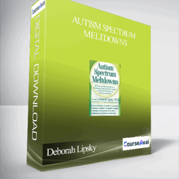 $51 for Autism Spectrum Meltdowns: Effective Interventions for Sensory. Executive Function and Social-Emotional Communication - Deborah Lipsky Course