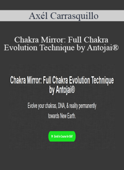 $113 for AxÃ©l Carrasquillo â€“ Chakra Mirror: Full Chakra Evolution Technique by AntojaiÂ® Course