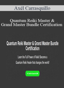 $90 for AxÃ©l Carrasquillo â€“ Quantum Reiki Master & Grand Master Bundle Certification Course