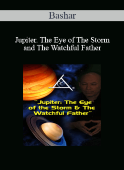 $9 for Bashar â€“ Jupiter. The Eye of The Storm and The Watchful Father Course