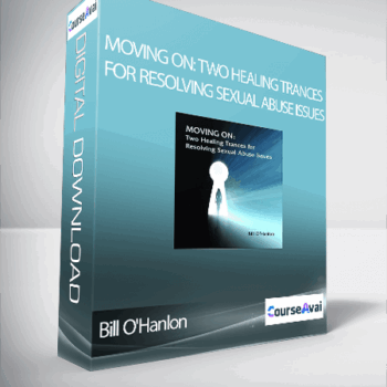 $5 for Bill O'Hanlon - Moving On: Two Healing Trances for Resolving Sexual Abuse Issues Course
