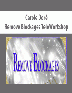 $50 for [Download Now] Carole DorÃ© â€“ Remove Blockages TeleWorkshop Course
