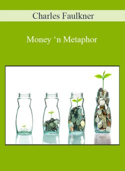 $17 for Charles Faulkner â€“ Money â€˜n Metaphor: How Metaphors Determine Our Wealth and Happiness Course