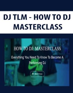 $9 for [Download Now] DJ TLM â€“ HOW TO DJ: MASTERCLASS Course