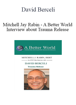 $10 for David Berceli & Mitchell Jay Rabin â€“ A Better World Interview about Trauma Release Course