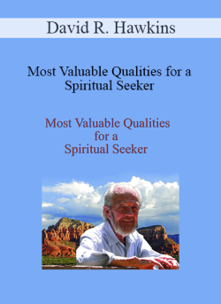 $20 for David R. Hawkins â€“ Most Valuable Qualities for a Spiritual Seeker Course