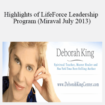$18 for Deborah King - Highlights of LifeForce Leadership Program (Miraval July 2013) Course