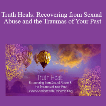 $13 for Deborah King - Truth Heals: Recovering from Sexual Abuse and the Traumas of Your Past Course