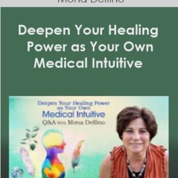 $50 for Deepen Your Healing Power as Your Own Medical Intuitive With Mona Delfino Course
