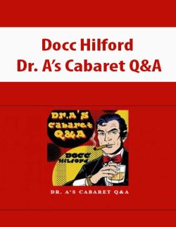 $36 for [Download Now] Docc Hilford â€“ Dr. Aâ€™s Cabaret Q&A Course