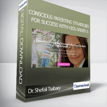 $52 for Dr. Shefali Tsabary - Conscious Parenting Strategies For Success With Kids Under 6 Course