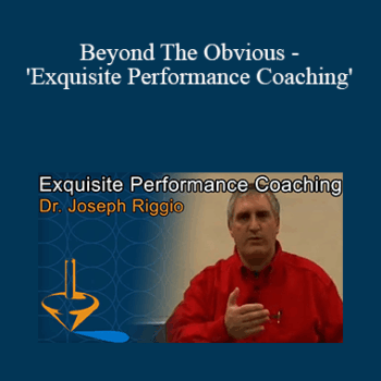 $49 for Dr Joseph Riggio - Beyond The Obvious - 'Exquisite Performance Coaching' Course