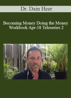 $68 for Dr. Dain Heer â€“ Becoming Money Doing the Money Workbook Apr-18 Teleseries 2 Course
