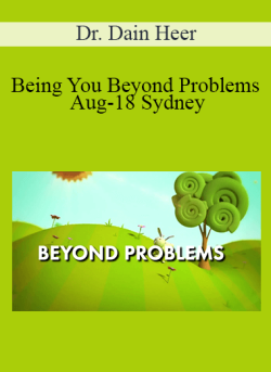 $51 for Dr. Dain Heer â€“ Being You Beyond Problems Aug-18 Sydney Course