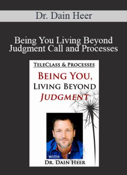 $60 for Dr. Dain Heer â€“ Being You Living Beyond Judgment Call and Processes Course