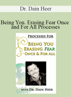 $27 for Dr. Dain Heer â€“ Being You. Erasing Fear Once and For All Processes Course