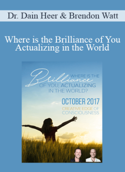 $36 for Dr. Dain Heer & Brendon Watt â€“ Where is the Brilliance of You Actualizing in the World Oct-17 Telecall Course