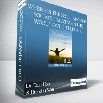 $32 for Dr. Dain Heer & Brendon Watt - Where is the Brilliance of You Actualizing in the World Oct-17 Telecall Course