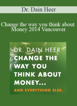 $60 for Dr. Dain Heer â€“ Change the way you think about Money 2014 Vancouver Course