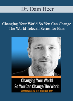 $86 for Dr. Dain Heer â€“ Changing Your World So You Can Change The World Telecall Series for Bars Facilitators â€“ Part I Course
