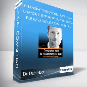 $99 for Dr. Dain Heer - Changing Your World So You Can Change The World Telecall Series for Bars Facilitators - Part I & II Course