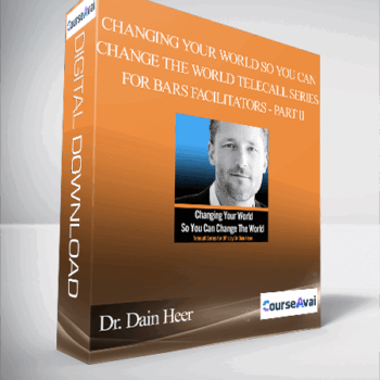 $56 for Dr. Dain Heer - Changing Your World So You Can Change The World Telecall Series for Bars Facilitators - Part II Course