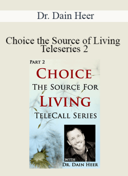 $110 for Dr. Dain Heer â€“ Choice the Source of Living Teleseries 2 Course